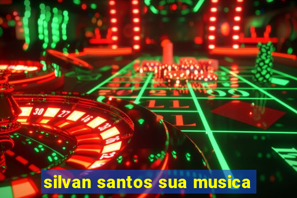 silvan santos sua musica